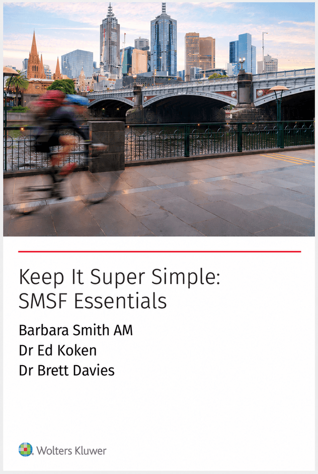 Keep It Super Simple: SMSF Essentials Barbara Smith, Dr Ed Koken, Dr Brett Davies