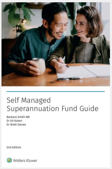 Self Managed Superannuation Fund Guide, second edition, by Barbara Smith AM, Dr Ed Koken and Dr Brett Davies, published by Wolters Kluwer