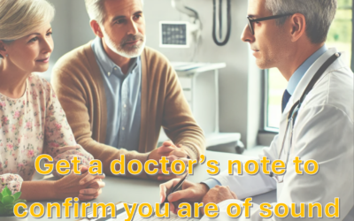 Get a doctor certificate to confirm that you are of sound mind when you sign your Will